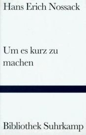 book cover of Um es kurz zu machen. Miniaturen. by Hans Erich Nossack