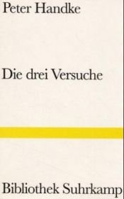 book cover of Drei Versuche. Versuch über die Müdigkeit - Versuch über die Jukebox - Versuch über den geglückten Tag.: Versuch ü by Peter Handke