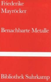 book cover of Benachbarte Metalle: Ausgewählte Gedic by Friederike Mayröcker