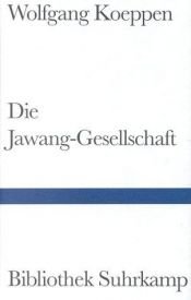 book cover of Die Jawang-Gesellschaft : ein Roman by Wolfgang Koeppen