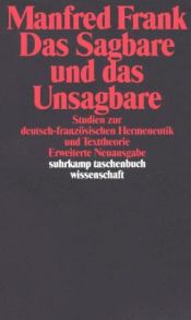 book cover of Das Sagbare und das Unsagbare: Studien zur deutsch-franzosischen Hermeneutik und Texttheorie (Suhrkamp Taschenbuch Wisse by Manfred Frank