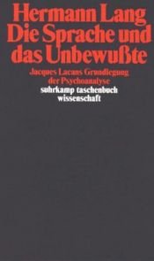 book cover of Die Sprache und das Unbewusste : Jacques Lacans Grundlegung der Psychoanalyse by Hermann Lang