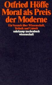 book cover of Moral als Preis der Moderne: Ein Versuch uber Wissenschaft, Technik und Umwelt (Suhrkamp Taschenbuch Wissenschaft) by Otfried Hoffe
