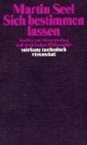 book cover of Sich bestimmen lassen : Studien zur theoretischen und praktischen Philosophie by Martin Seel