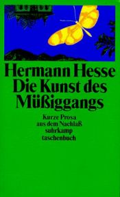 book cover of Die Kunst des Müßiggangs : kurze Prosa aus dem Nachla by هرمان هيسه