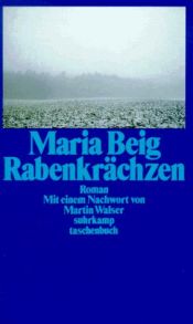 book cover of Rabenkrächzen. Eine Chronik aus Oberschwaben. Roman. Mit einem Nachwort von Martin Walser. Zweite Auflage. OLnbd mit OSU. Sauberes Exemplar. - 128 S. (pages) by Maria Beig