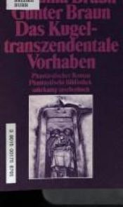 book cover of Das kugeltranzendentale Vorhaben. Phantastischer Roman. ( Phantastische Bibliothek, 109). by Johanna Braun
