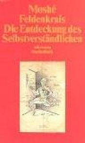 book cover of Die Entdeckung des Selbstverständlichen by Moshe Feldenkrais