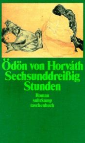 book cover of Sechsunddreissig Stunden : die Geschichte vom Fräulein Pollinger ; Roman by Odon Von Horvath