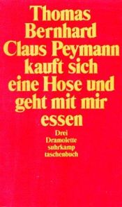 book cover of Claus Peymann kauft sich eine Hose und geht mit ihr essen: drei Dramolette by Thomas Bernhard