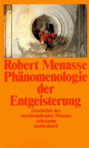 book cover of Phänomenologie der Entgeisterung. Geschichte vom verschwindenden Wissen. by Robert Menasse