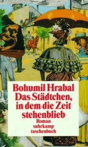 book cover of Das Städtchen, in dem die Zeit stehenblieb by Bohumil Hrabal