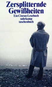 book cover of Zersplitternde Gewißheiten: Ein E. M. Cioran-Lesebuch by E. M. Cioran