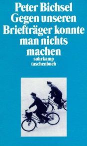 book cover of Gegen unseren Briefträger konnte man nichts machen. Kolumnen 1990 - 1994 by Peter Bichsel