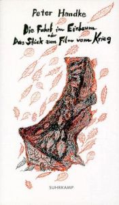 book cover of Die Fahrt im Einbaum oder Das Stück zum Film vom Krieg by Peter Handke