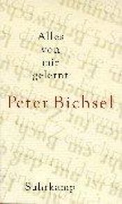 book cover of Alles von mir gelernt. Kolumnen 1995-1999. 1. Auflage. by Peter Bichsel