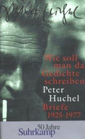 book cover of Wie soll man da Gedichte schreiben by Peter Huchel