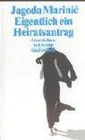 book cover of Eigentlich ein Heiratsantrag. Geschichten. by Jagoda Marinic