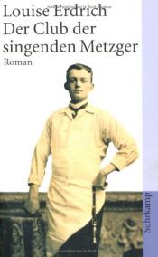 book cover of Der Club der singenden Metzger (The Master Butchers Singing Club) by Louise Erdrich