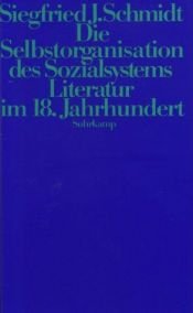 book cover of Die Selbstorganisation des Sozialsystems Literatur im 18. Jahrhundert by Siegfried J. Schmidt
