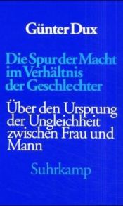 book cover of Die Spur der Macht im Verhältnis der Geschlechter. Über den Ursprung der Ungleichheit zwischen Frau und Mann by Günter Dux