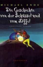 book cover of Die Geschichte von der Schüssel und dem Löffel. ( Ab 6 J.) by Michael Ende