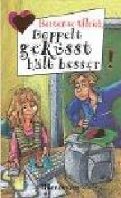 book cover of Doppelt geküsst hält besser. ( Ab 12 J.). by Hortense Ullrich
