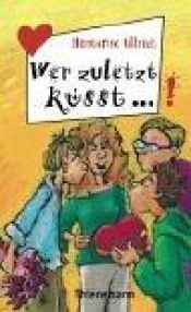 book cover of Wer zuletzt küsst... by Hortense Ullrich