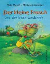 book cover of Der kleine Frosch und der böse Zauberer by Michael Schober|Nele Moost