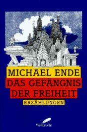 book cover of Das Gefängnis der Freiheit : Erzählungen by 米歇尔·恩德