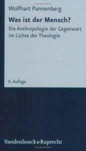 book cover of Was ist der Mensch? Die Anthropologie der Gegenwart im Lichte der Theologie by Wolfhart Pannenberg