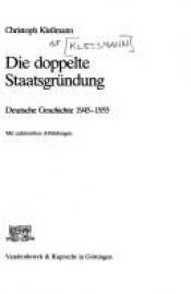 book cover of Die doppelte Staatsgründung. Deutsche Geschichte 1945-1955 by Christoph Kleßmann