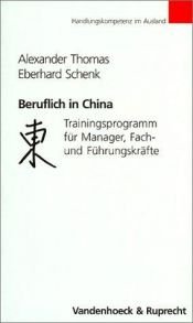 book cover of Beruflich in China. Trainingsprogramm für Manager, Fach- und Führungskräfte. by Alexander Thomas|Eberhard Schenk|Tina Lechner|Wolfgang Heisel