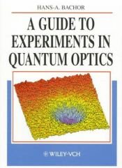 book cover of A Guide to Experiments in Quantum Optics by Hans-A. Bachor