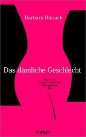 book cover of Das dämliche Geschlecht. Warum es kaum Frauen im Management gibt. by Barbara Bierach