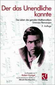 book cover of Der das Unendliche kannte das Leben des genialen Mathematikers Srinivasa Ramanujan by Robert Kanigel
