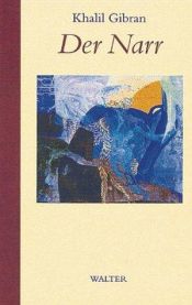 book cover of Der Narr : seine Gleichnisse und Gedichte by Khalil Gibran