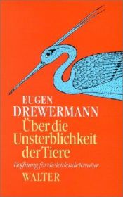 book cover of Über die Unsterblichkeit der Tiere : Hoffnung für die leidende Kreatur by Eugen Drewermann