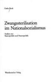 book cover of Zwangssterilisation im Nationalsozialismus : Studien zur Rassenpolitik und Frauenpolitik by Gisela Bock