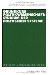 book cover of Grundkurs Politikwissenschaft: Studium der Politischen Systeme ; eine studienorientierte Einführung by Bernhard Schreyer|Manfred Schwarzmeier