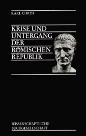 book cover of Krise Und Untergang Der Römischen Republik by Karl Christ