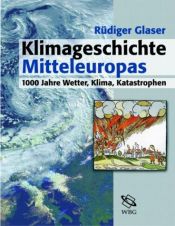 book cover of Klimageschichte Mitteleuropas. 1000 Jahre Wetter, Klima, Katastrophen. by Rüdiger Glaser