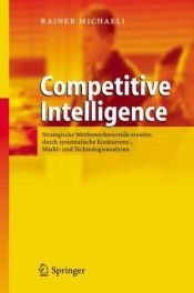 book cover of Competitive Intelligence - Strategische Wettbewerbsvorteile erzielen durch systematische Konkurrenz-, Markt- und Technologieanalysen by Rainer Michaeli