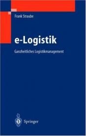 book cover of e-Logistik. Ganzheitliches Logistikmanagement by Frank Straube