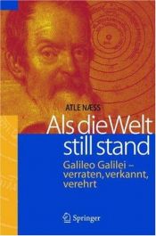 book cover of Als die Welt still stand: Galileo Galilei - verraten, verkannt, verehrt by Atle Næss