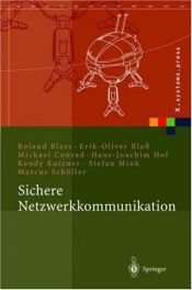 book cover of Sichere Netzwerkkommunikation: Grundlagen, Protokolle und Architekturen (X.systems.press) by Erik-Oliver Blaß|Hans-Joachim Hofmann|Kendy Kutzner|Marcus Schöller|Michael Georg Conrad|Roland Bless|Stefan Mink