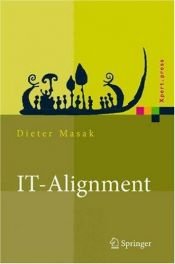 book cover of IT-Alignment. IT-Architektur und Organisation: It-Architektur Und Organisation (Xpert.Press) by Dieter Masak