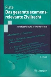 book cover of Das gesamte examensrelevante Zivilrecht: Für Studenten und Rechtsreferendare (Springer-Lehrbuch) by Jürgen Plate