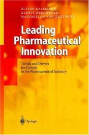 book cover of Leading Pharmaceutical Innovation: Trends and Drivers for Growth in the Pharmaceutical Industry by Gerrit Reepmeyer|Maximilian von Zedtwitz|Oliver Gassmann