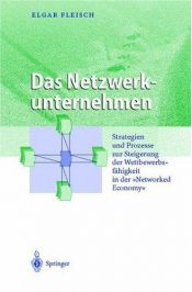 book cover of Das Netzwerkunternehmen: Strategien und Prozesse zur Steigerung der Wettbewerbsfähigkeit in der "Networked economy" (Bu by Elgar Fleisch